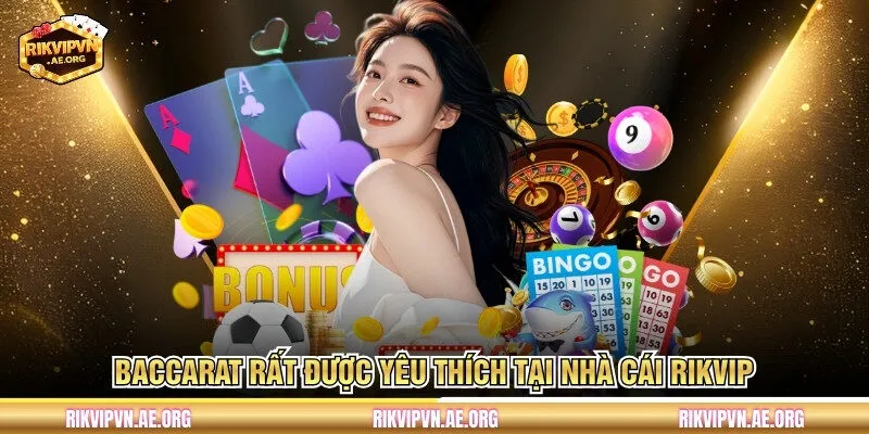 Baccarat rất được yêu thích tại nhà cái Rikvip